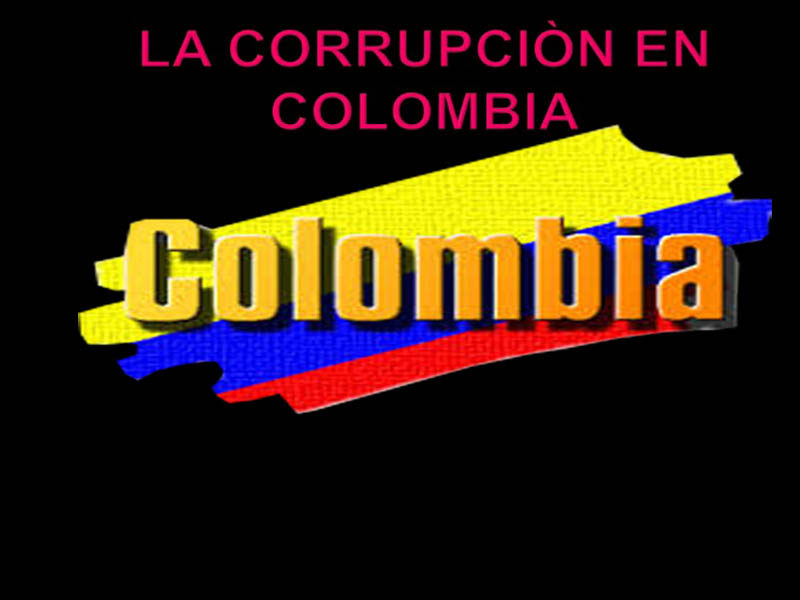 Colombia: Breve recuento de la Corrupción 1999-2018