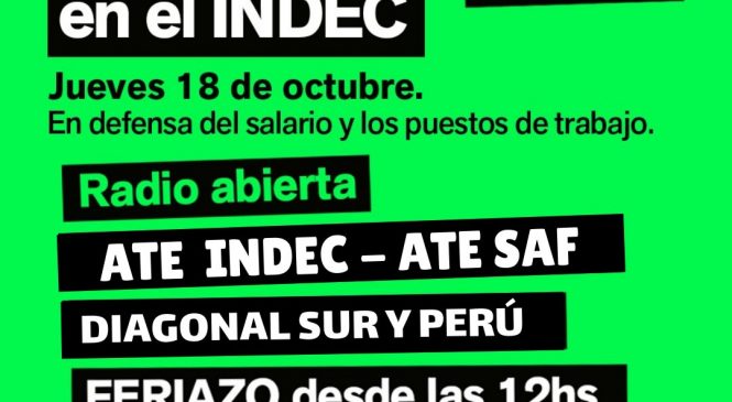 ATE INDEC y SAF convocan a feriazo en defensa de la producción y el trabajo