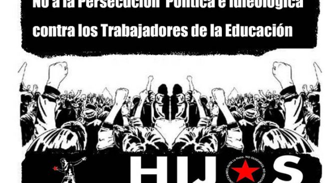 ¡No a la persecución política e ideológica de los trabajadores de la Educación!