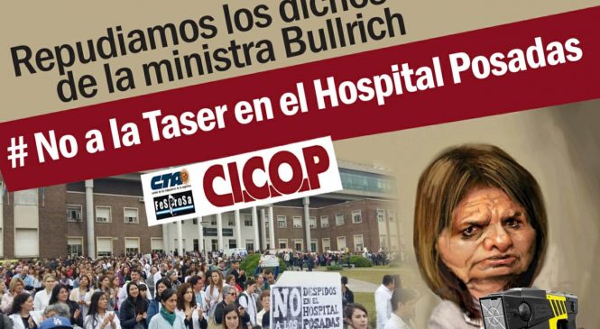 La CICOP repudió la amenaza de Patricia Bullrich de usar las Táser en el Hospital Posadas