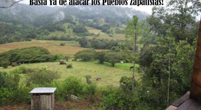 México. Chiapas: Basta Ya de atacar a los Pueblos Zapatistas!