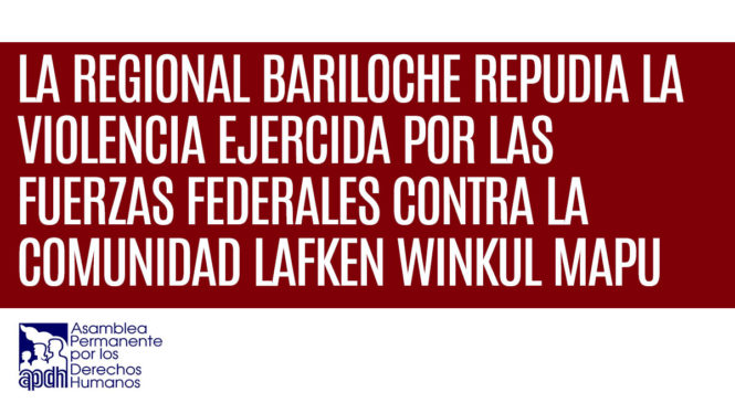 Repudio a la violencia efectuada por las fuerzas federales contra la comunidad Lafken Winkul Mapu
