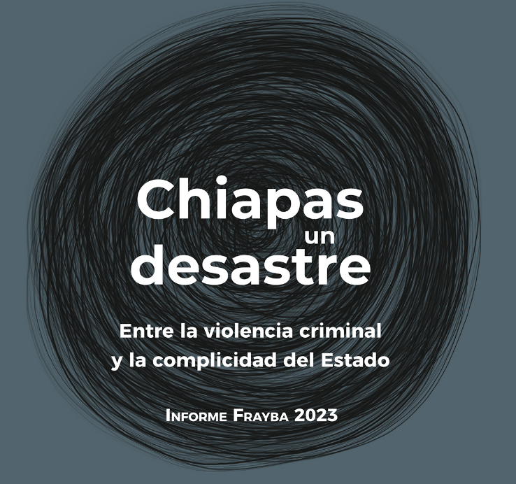 México: Chiapas un desastre de violencia criminal y complicidad del Estado
