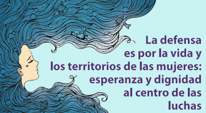 México: La defensa es por la vida y los territorios de las mujeres
