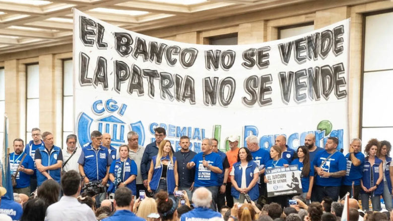 Bancarios denuncian que el gobierno busca avanzar con la privatización del Banco Nación