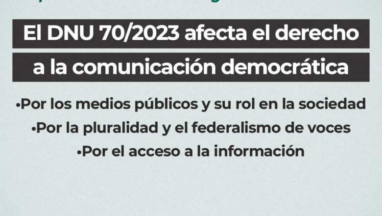 Razones para el rechazo del DNU 70/2023: Defensa de los medios públicos, la pluralidad de voces y la comunicación democrática