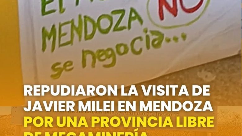 Mendoza: Repudiaron la visita de Milei en defensa del agua y por una provincia libre de megaminería