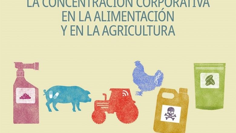 Agronegocios: La concentración corporativa en alimentación y agricultura